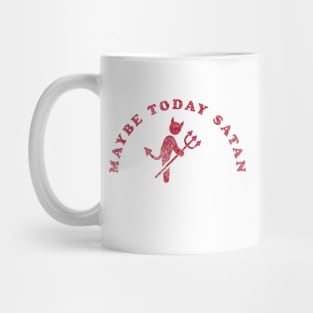 Maybe Today Satan. Mug